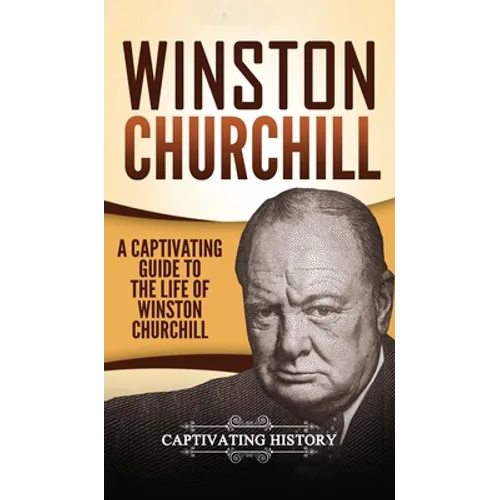 Winston Churchill: A Captivating Guide to the Life of Winston Churchill