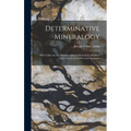 Determinative Mineralogy: With Tables for the Determination of Minerals by Means of Their Chemical and Physical Characters
