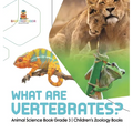 What Are Vertebrates? Animal Science Book Grade 3 Children's Zoology Books