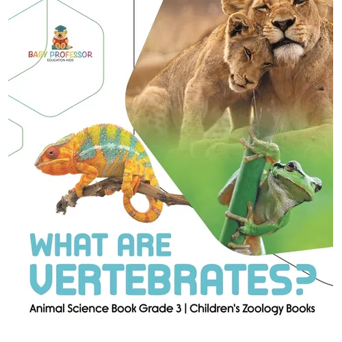 What Are Vertebrates? Animal Science Book Grade 3 Children's Zoology Books