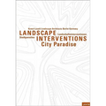 Kamel Louafi Landscape Architects: Landscape Interventions: Stadtparadiese / City Paradises