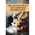 The Adventure of the Norwood Rembrandt: A New Sherlock Holmes Mystery