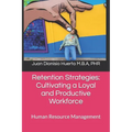 Retention Strategies: Cultivating a Loyal and Productive Workforce: Human Resource Management