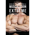 Repas de Protéines pour la Musculation Extrême: Musclez-vous rapidement sans Shakes pour les Muscles et sans Suppléments