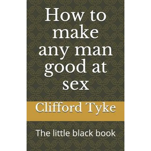 How to make any man good at sex: The little black book