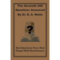 The Seventh 200 Questions Answerd By Dr. D. A. Waite: Real Questions From Real People With Real Answers