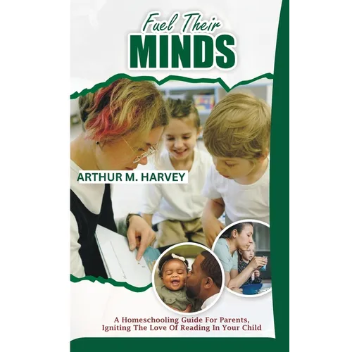 Fuel Their Minds: A Homeschooling Guide for Parents, Igniting the Love of Reading in Your Child