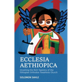 Ecclesia Aethiopica, Unveiling the Rich Tapestry of the Ethiopian Orthodox Tewahedo Church