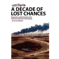 Syria - A Decade of Lost Chances: Repression and Revolution from Damascus Spring to Arab Spring