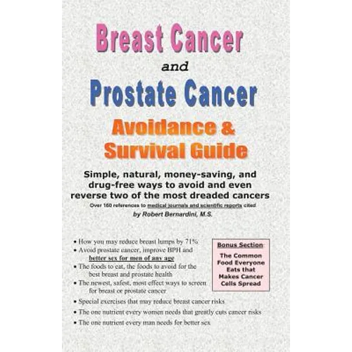 Breast Cancer and Prostate Cancer Avoidance & Survival Guide: Simple, Natural, Money-Saving, and Drug-Free Ways to Avoid and Even Reverse Two of the M