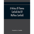 A History Of Thomas Canfield And Of Matthew Camfield, With A Genealogy Of Their Descendants In New Jersey