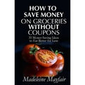 How to Save Money on Groceries Without Coupons: 35 Money-Saving Ideas to Eat Better for Less