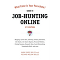 What Color Is Your Parachute? Guide to Job-Hunting Online: Blogging, Career Sites, Gateways, Getting Interviews, Job Boards, Job Search Engines, Perso