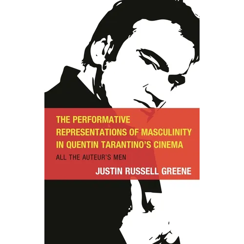 The Performative Representations of Masculinity in Quentin Tarantino's Cinema: All the Auteur's Men