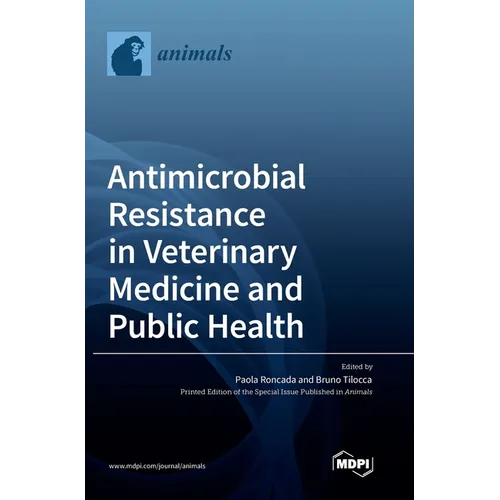 Antimicrobial Resistance in Veterinary Medicine and Public Health