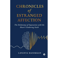 Chronicles of Estranged Affection: The Dichotomy of Separation with the Heart's Enduring Faith