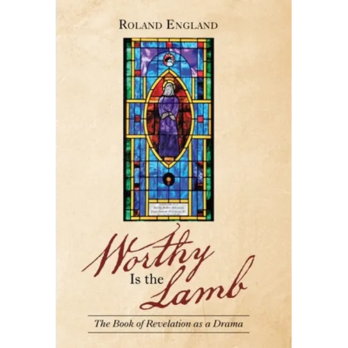 Worthy Is the Lamb: The Book of Revelation as a Drama
