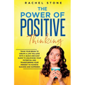 The Power Of Positive Thinking: Train Your Brain To Create A Life You Love