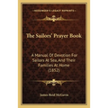 The Sailors' Prayer Book: A Manual Of Devotion For Sailors At Sea, And Their Families At Home (1852)