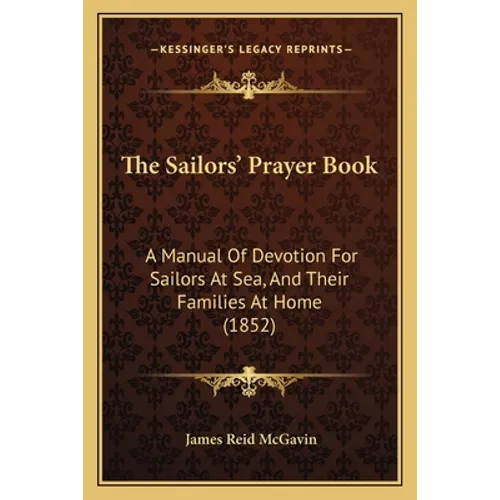 The Sailors' Prayer Book: A Manual Of Devotion For Sailors At Sea, And Their Families At Home (1852)