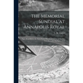 The Memorial Sundial at Annapolis Royal [microform]: Paper Read Before the Nova Scotia Historical Society, at Halifax, N.S. December the Sixth, 1918