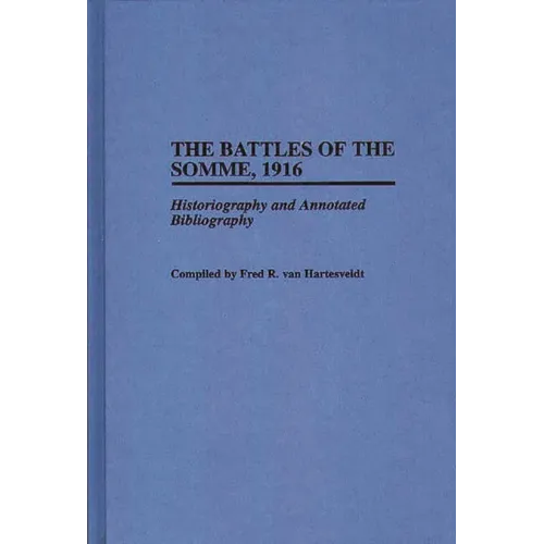The Battles of the Somme, 1916: Historiography and Annotated Bibliography - Hardcover