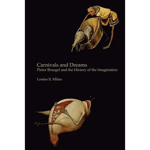 Carnivals and Dreams: Pieter Bruegel and the History of the Imagination - Monochrome Edition