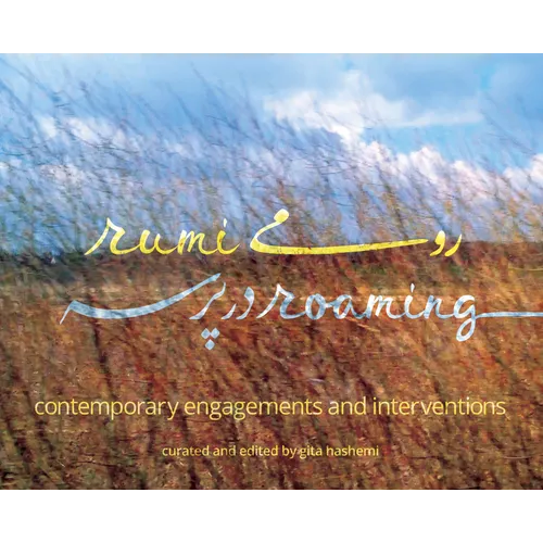 Rumi Roaming: Contemporary Engagements and Interventions