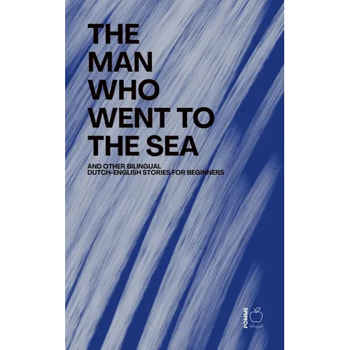 The Man Who Went to the Sea And Other Bilingual Dutch-English Stories for Beginners