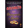 Asesinato en el Banquete de Boda: Cozy Mystery in Spanish for Beginners (Bilingual Parallel Text Spanish - English)