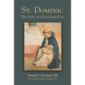 St. Dominic: The Story of a Preaching Friar