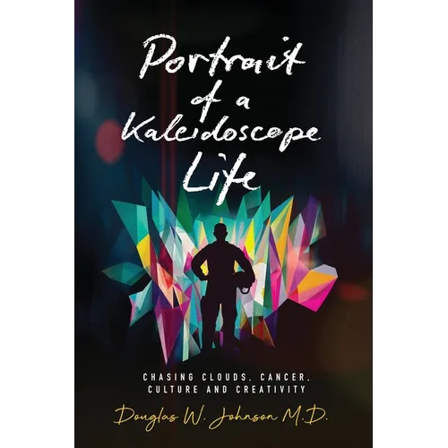 Portrait of a Kaleidoscope Life: Chasing Clouds, Cancer, Culture and Creativity