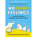 No Hard Feelings: The Secret Power of Embracing Emotions at Work