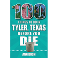 100 Things to Do in Tyler, Texas, Before You Die