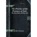 The Practice of the Presence of God: The Best Rule of Holy Life