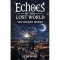 Echoes of the Lost World: The Hidden World: Book 1 of 7