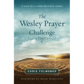 The Wesley Prayer Challenge Participant Book: 21 Days to a Closer Walk with Christ
