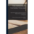 The Apostolic Fathers Volume 1: I. Clement. II. Clement. Ignatius. Polycarp. Didache. Barnabas