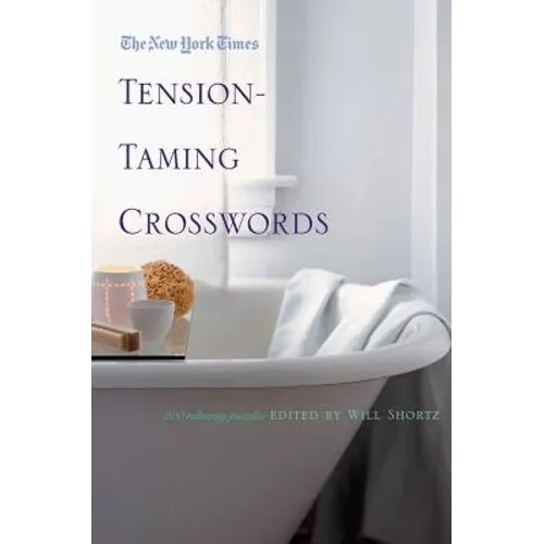 The New York Times Tension-Taming Crosswords: 200 Relaxing Puzzles