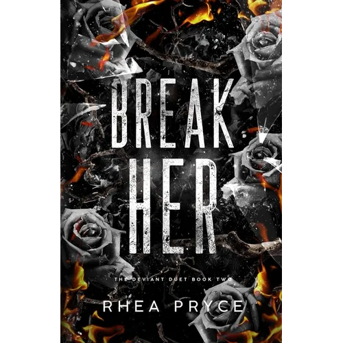Break Her: The Deviant Duet Book Two