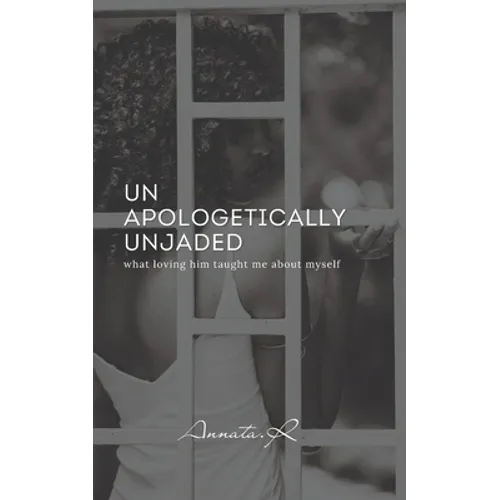 Unapologetically Unjaded: what loving him taught me about myself