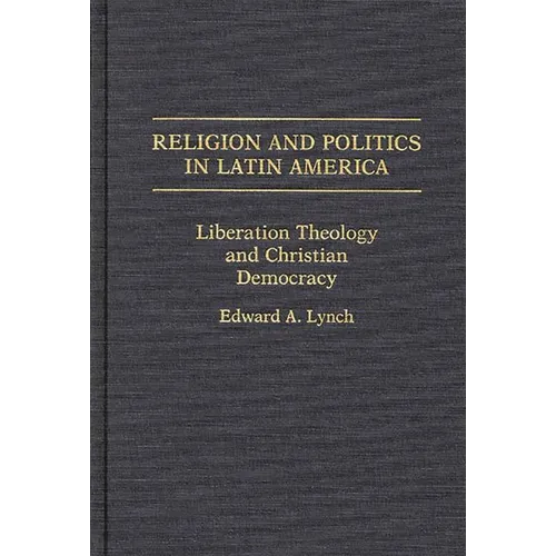 Religion and Politics in Latin America: Liberation Theology and Christian Democracy