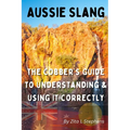 Aussie Slang: The Cobber's Guide to Understanding & Using It Correctly
