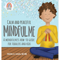 Calm and Peaceful Mindful Me: A Mindfulness How-To Guide for Toddlers and Kids