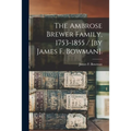The Ambrose Brewer Family, 1753-1855 / [by James F. Bowman].