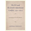EU and the Israeli-Palestinian Conflict 1971-2013: In Pursuit of a Just Peace