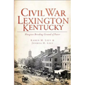 Civil War Lexington, Kentucky:: Bluegrass Breeding Ground of Power