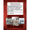 The Captive American, Or, a Narrative of the Sufferings of Mrs. Johnson, During Four Years Captivity with the Indians and French.