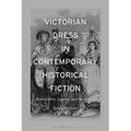 Victorian Dress in Contemporary Historical Fiction: Materiality, Agency and Narrative