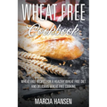 Wheat Free Cookbook: Wheat Free Recipes for a Healthy Wheat Free Diet and Delicious Wheat Free Cooking